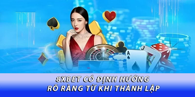 8XBET có định hướng rõ ràng từ khi thành lập