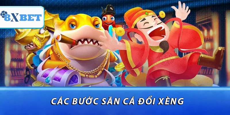 Các bước săn cá đổi xèng