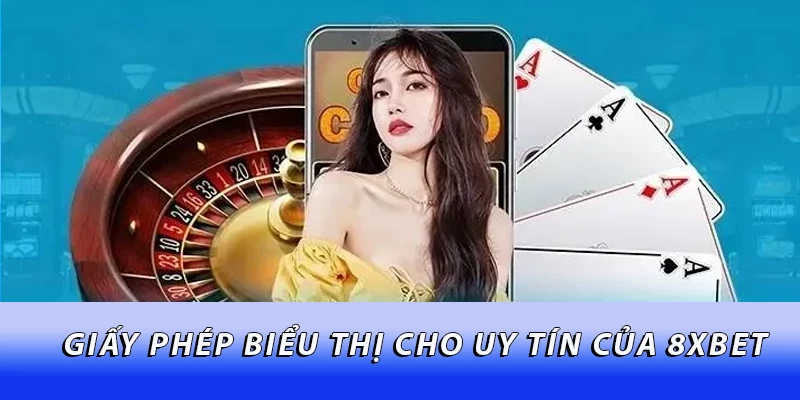Giấy phép biểu thị cho uy tín của 8XBET