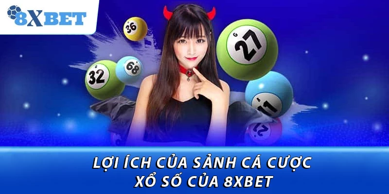 Lợi ích của sảnh cá cược xổ số của 8XBET