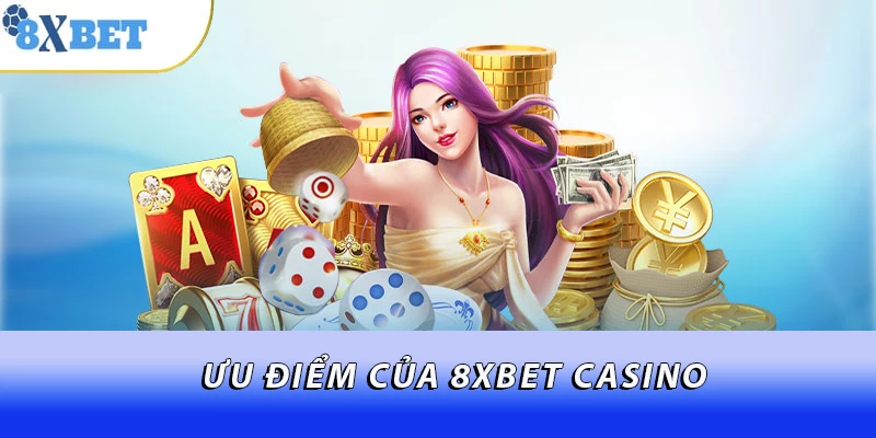 Ưu điểm của 8XBET casino