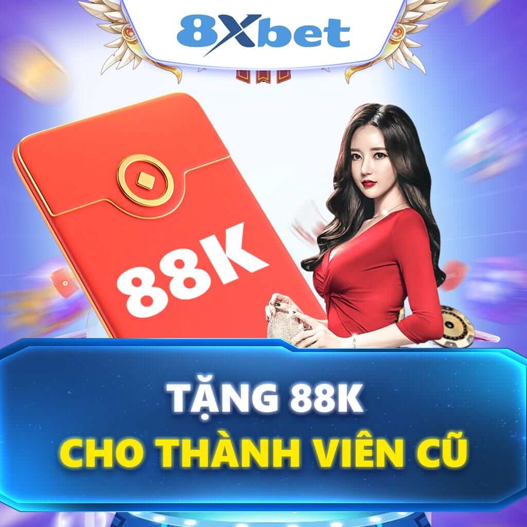Ưu Đãi Hot Tặng 88k Cho Thành Viên Cũ Tại Nhà Cái Uy Tín 8XBET