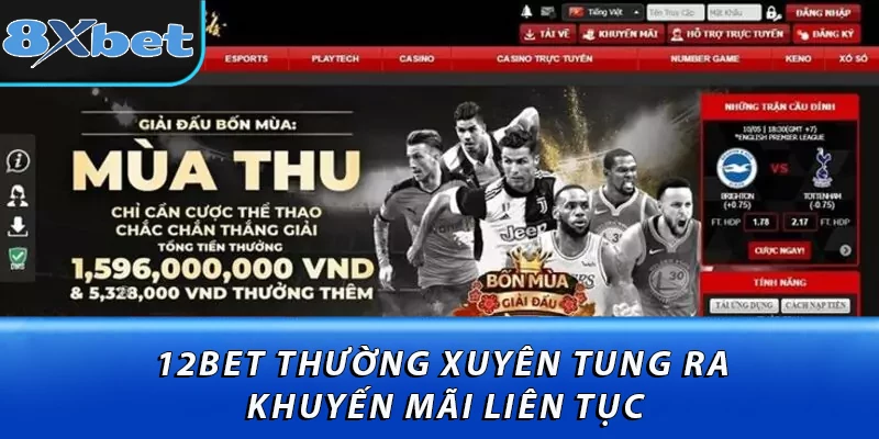12bet thường xuyên tung ra khuyến mãi liên tục
