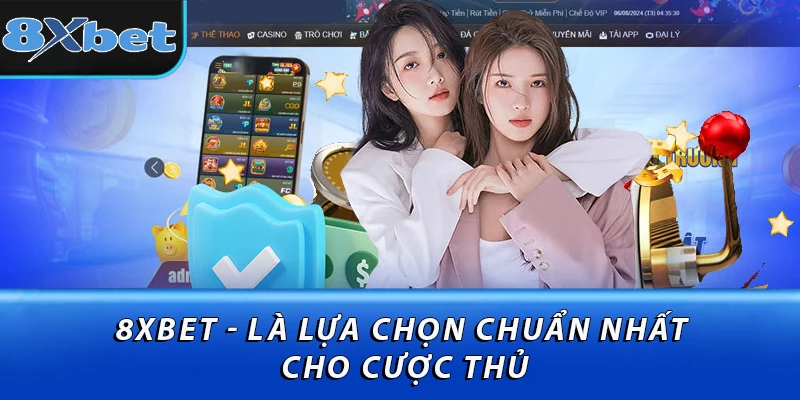 8XBET - là lựa chọn chuẩn nhất cho cược thủ